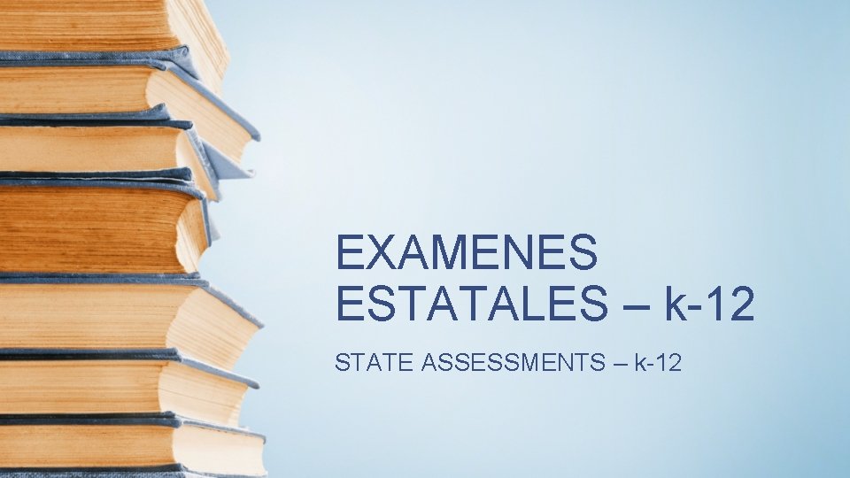 EXAMENES ESTATALES – k-12 STATE ASSESSMENTS – k-12 