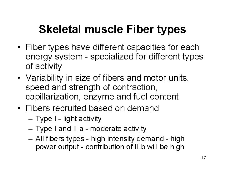 Skeletal muscle Fiber types • Fiber types have different capacities for each energy system