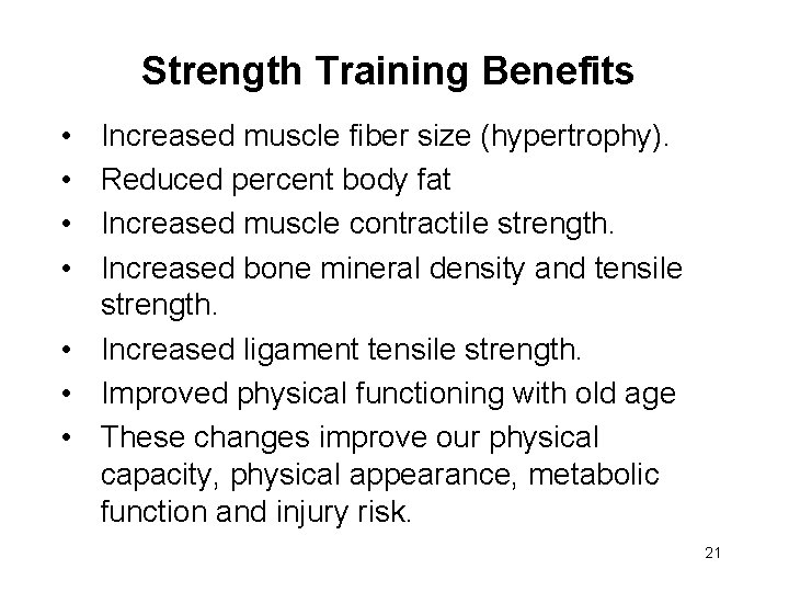 Strength Training Benefits • • Increased muscle fiber size (hypertrophy). Reduced percent body fat