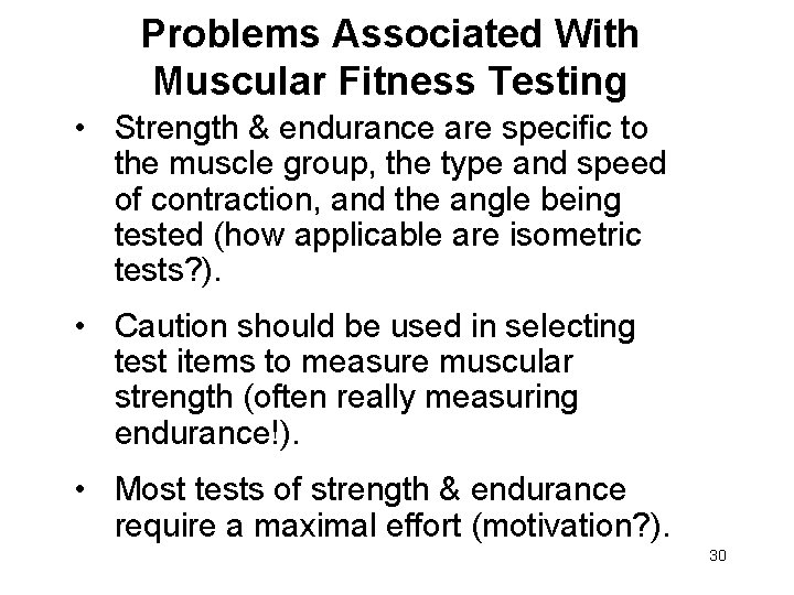 Problems Associated With Muscular Fitness Testing • Strength & endurance are specific to the