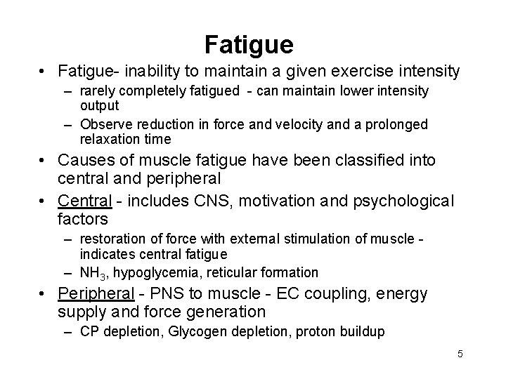 Fatigue • Fatigue- inability to maintain a given exercise intensity – rarely completely fatigued