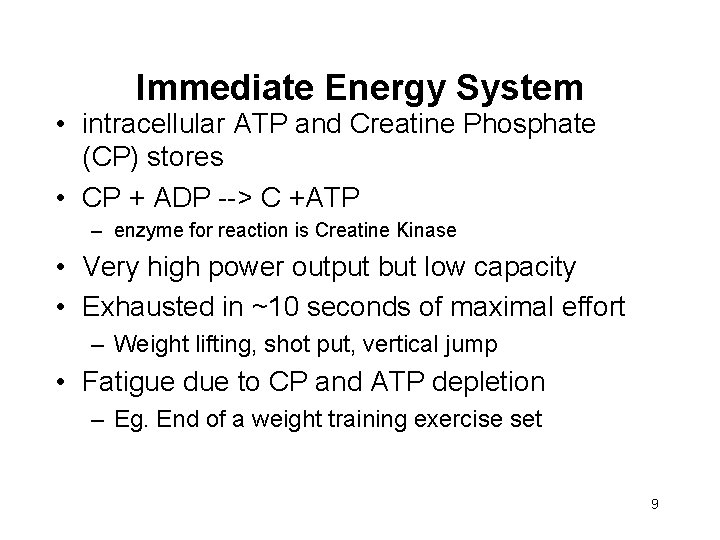 Immediate Energy System • intracellular ATP and Creatine Phosphate (CP) stores • CP +