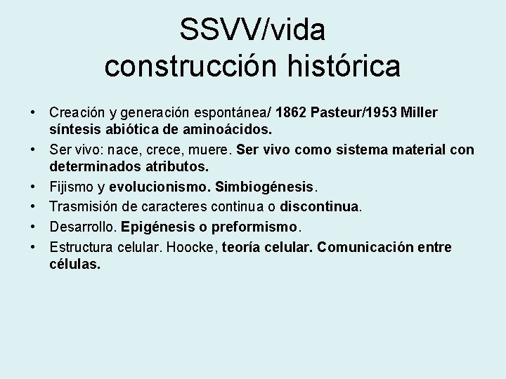 SSVV/vida construcción histórica • Creación y generación espontánea/ 1862 Pasteur/1953 Miller síntesis abiótica de