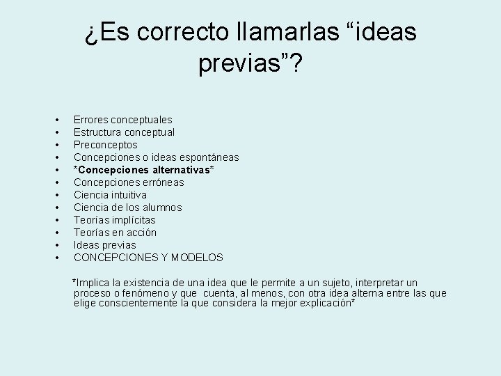 ¿Es correcto llamarlas “ideas previas”? • • • Errores conceptuales Estructura conceptual Preconceptos Concepciones