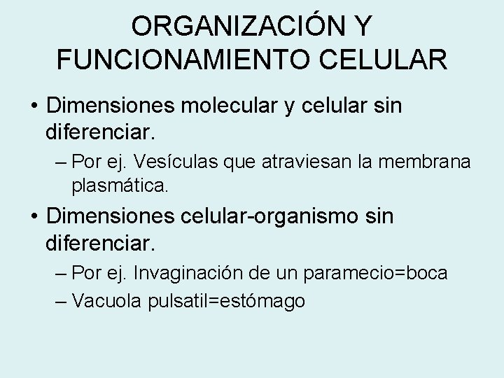 ORGANIZACIÓN Y FUNCIONAMIENTO CELULAR • Dimensiones molecular y celular sin diferenciar. – Por ej.