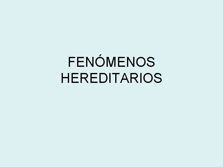 FENÓMENOS HEREDITARIOS 