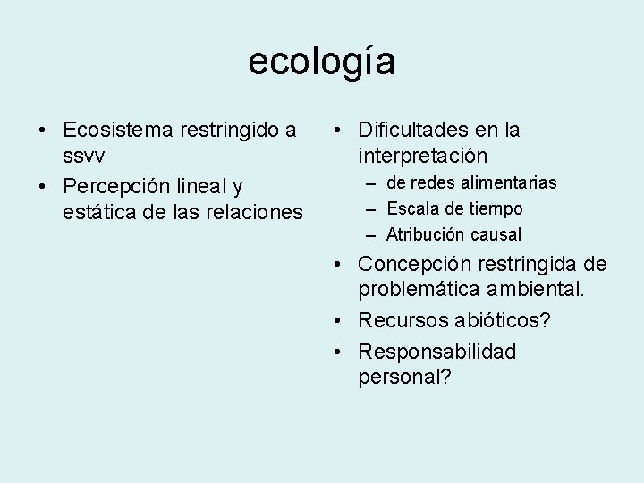 ecología • Ecosistema restringido a ssvv • Percepción lineal y estática de las relaciones