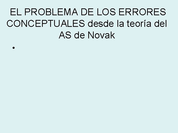 EL PROBLEMA DE LOS ERRORES CONCEPTUALES desde la teoría del AS de Novak •