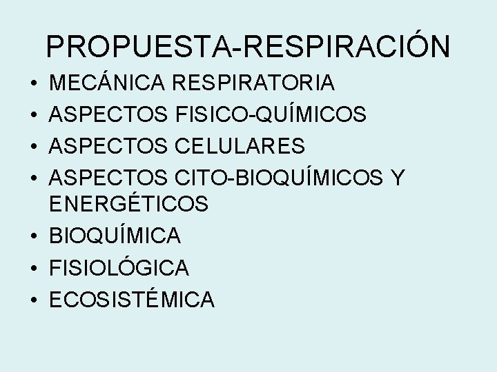 PROPUESTA-RESPIRACIÓN • • MECÁNICA RESPIRATORIA ASPECTOS FISICO-QUÍMICOS ASPECTOS CELULARES ASPECTOS CITO-BIOQUÍMICOS Y ENERGÉTICOS •