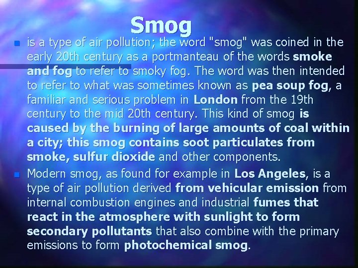 Smog n n is a type of air pollution; the word "smog" was coined