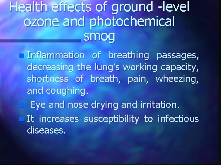 Health effects of ground -level ozone and photochemical smog Inflammation of breathing passages, decreasing