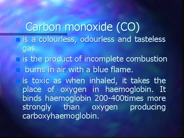 Carbon monoxide (CO) is a colourless, odourless and tasteless gas. n is the product