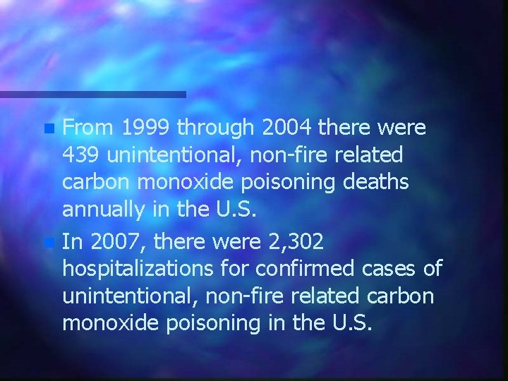 From 1999 through 2004 there were 439 unintentional, non-fire related carbon monoxide poisoning deaths