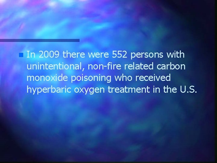 n In 2009 there were 552 persons with unintentional, non-fire related carbon monoxide poisoning