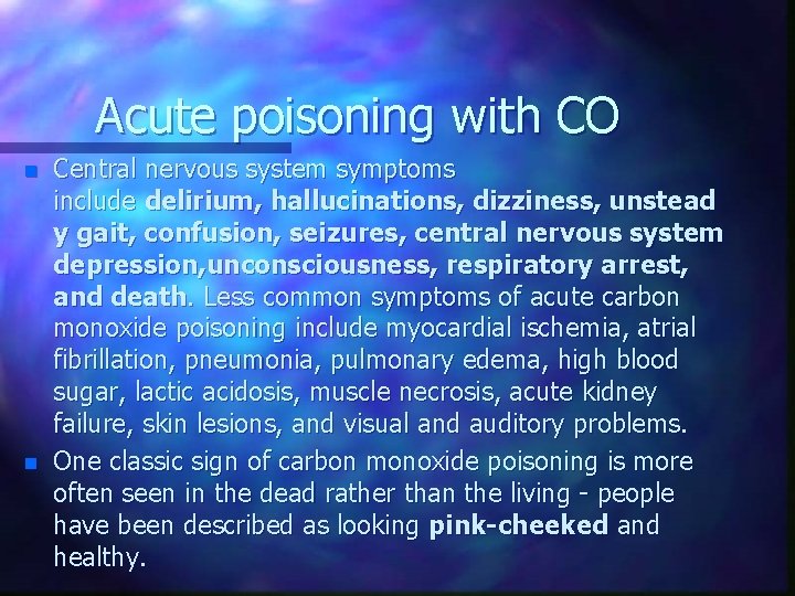 Acute poisoning with CO n n Central nervous system symptoms include delirium, hallucinations, dizziness,