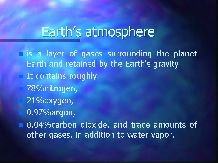 Earth’s atmosphere n n n is a layer of gases surrounding the planet Earth