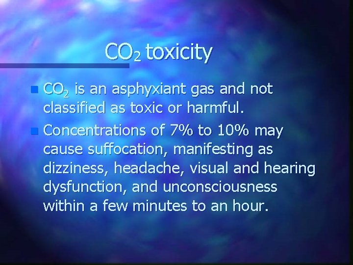 CO 2 toxicity CO 2 is an asphyxiant gas and not classified as toxic