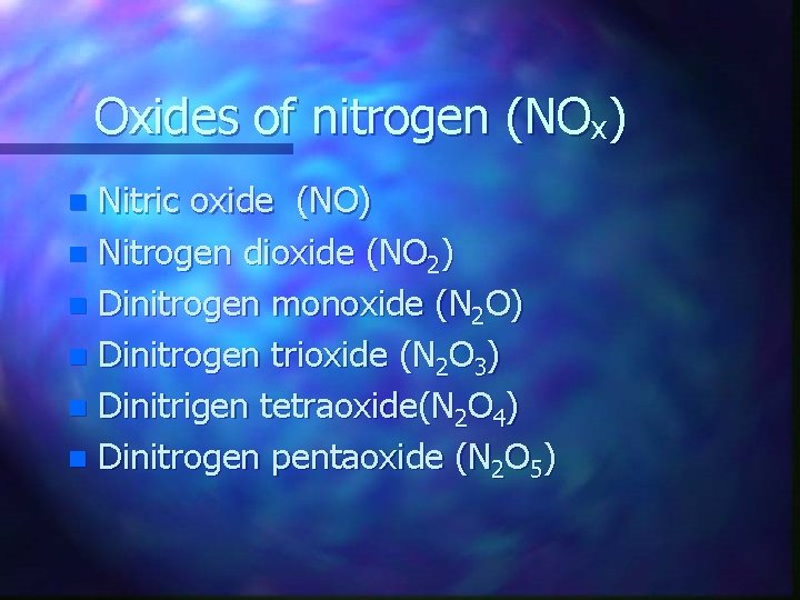 Oxides of nitrogen (NOx) Nitric oxide (NO) n Nitrogen dioxide (NO 2) n Dinitrogen