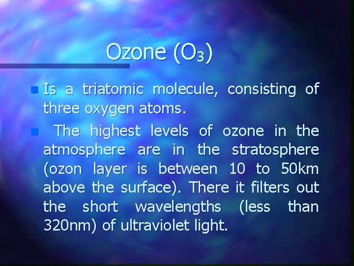 Ozone (O 3) Is a triatomic molecule, consisting of three oxygen atoms. n The