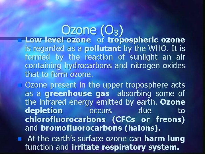n n n Ozone (O 3) Low level ozone or tropospheric ozone is regarded