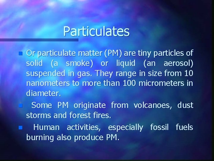 Particulates n n n Or particulate matter (PM) are tiny particles of solid (a