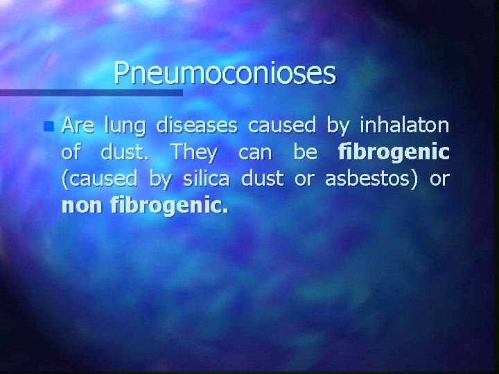 Pneumoconioses n Are lung diseases caused of dust. They can be (caused by silica