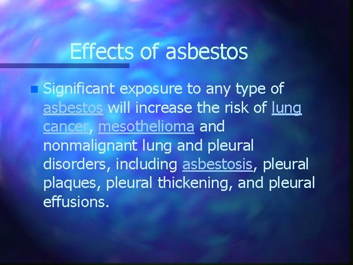 Effects of asbestos n Significant exposure to any type of asbestos will increase the