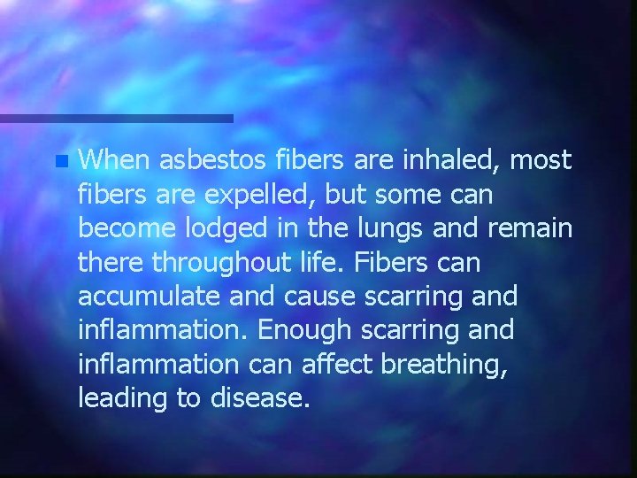 n When asbestos fibers are inhaled, most fibers are expelled, but some can become