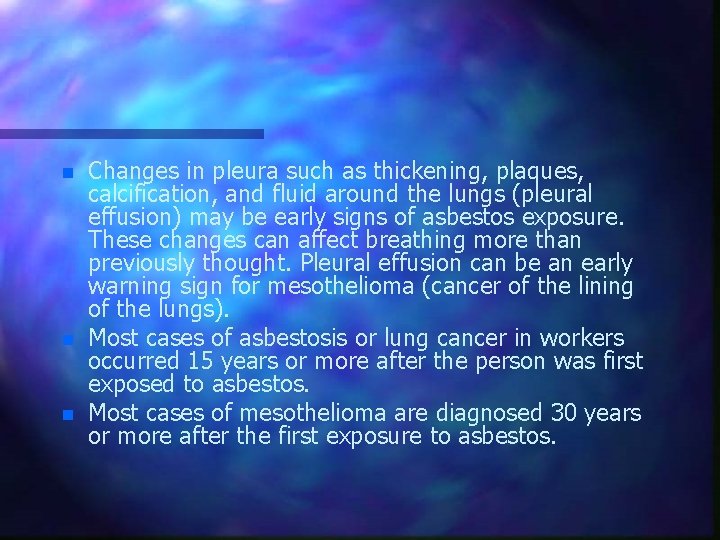 n n n Changes in pleura such as thickening, plaques, calcification, and fluid around