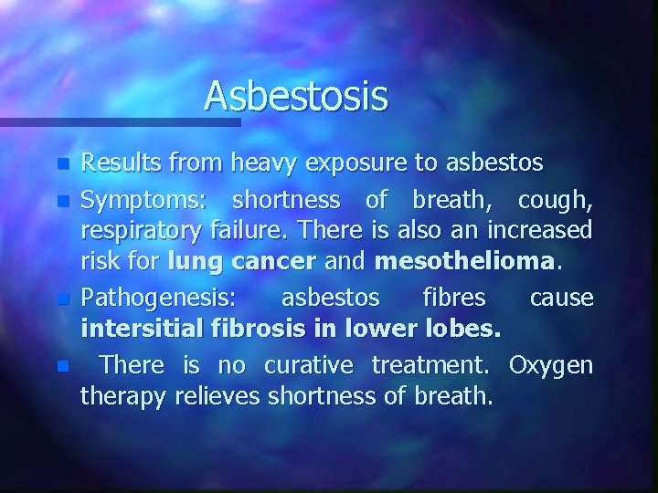 Asbestosis n n Results from heavy exposure to asbestos Symptoms: shortness of breath, cough,