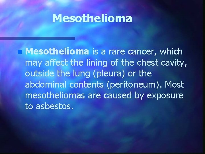 Mesothelioma n Mesothelioma is a rare cancer, which may affect the lining of the