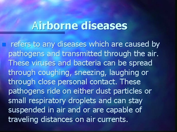 Airborne diseases n refers to any diseases which are caused by pathogens and transmitted