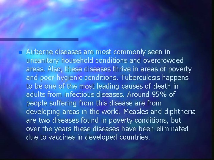 n Airborne diseases are most commonly seen in unsanitary household conditions and overcrowded areas.