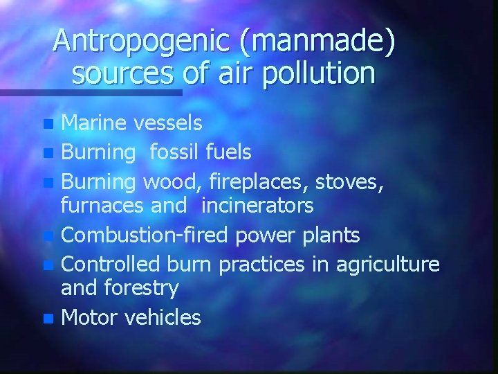 Antropogenic (manmade) sources of air pollution Marine vessels n Burning fossil fuels n Burning