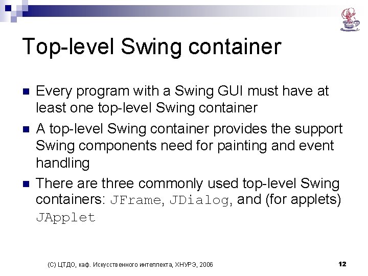 Top-level Swing container n n n Every program with a Swing GUI must have