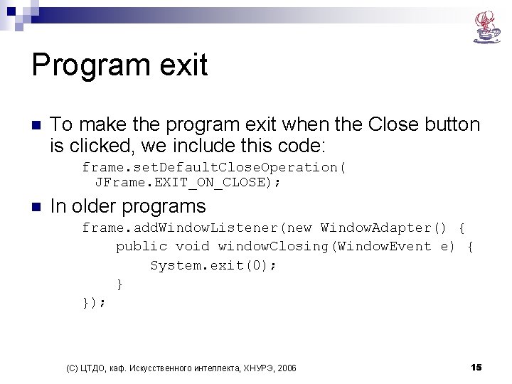 Program exit n To make the program exit when the Close button is clicked,