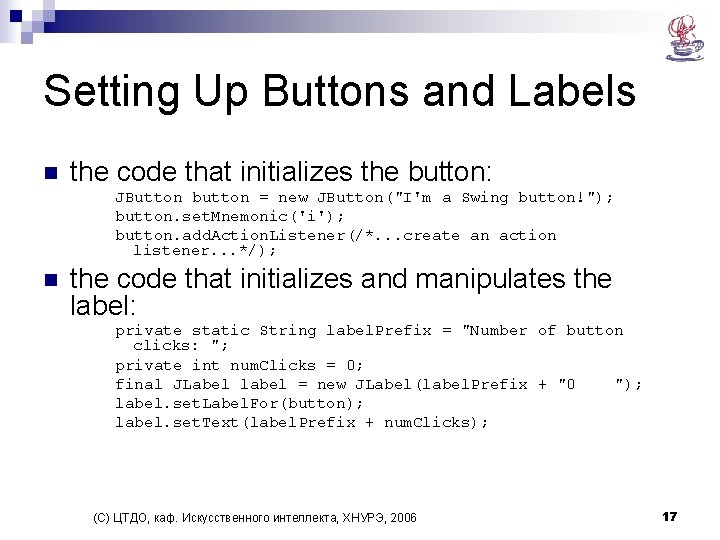 Setting Up Buttons and Labels n the code that initializes the button: JButton button