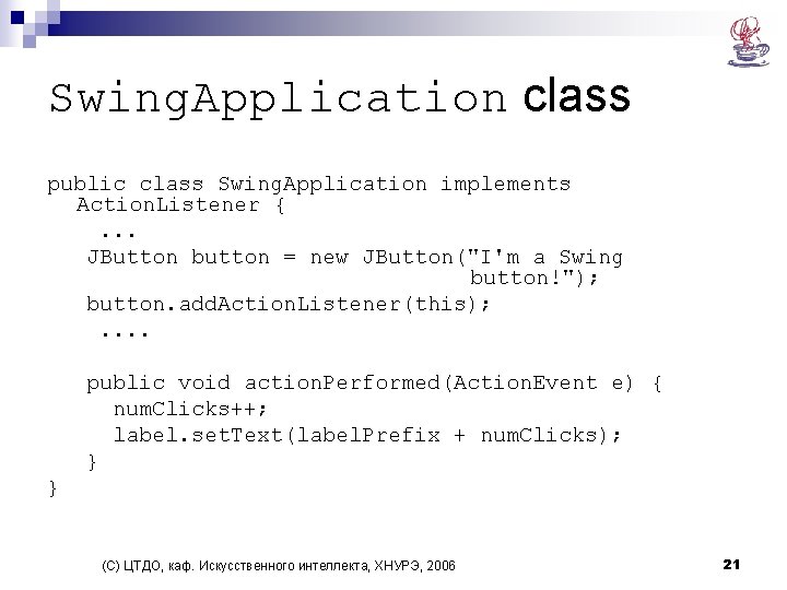 Swing. Application class public class Swing. Application implements Action. Listener {. . . JButton