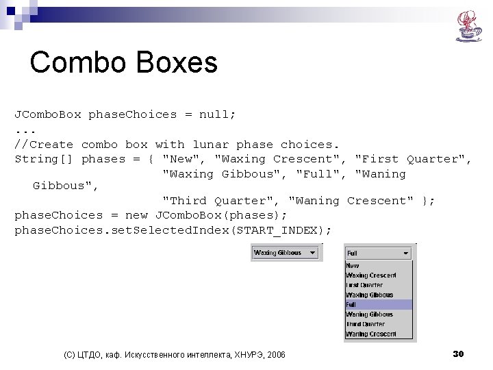 Combo Boxes JCombo. Box phase. Choices = null; . . . //Create combo box