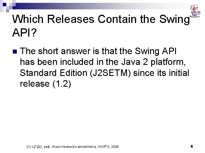 Which Releases Contain the Swing API? n The short answer is that the Swing