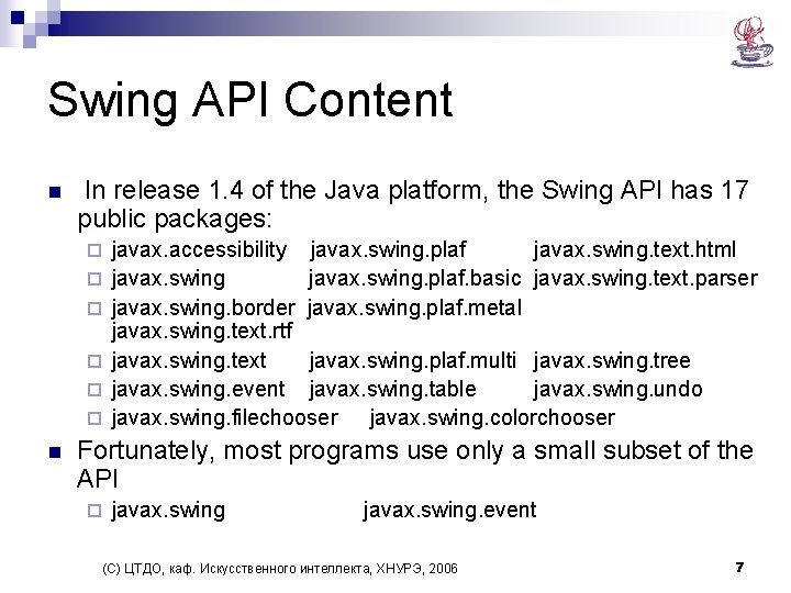 Swing API Content n In release 1. 4 of the Java platform, the Swing