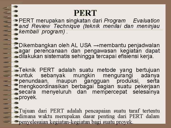 PERT • PERT merupakan singkatan dari Program Evaluation and Review Technique (teknik menilai dan