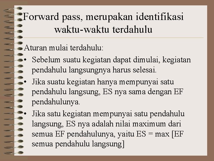 Forward pass, merupakan identifikasi waktu-waktu terdahulu Aturan mulai terdahulu: • Sebelum suatu kegiatan dapat