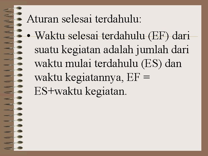 Aturan selesai terdahulu: • Waktu selesai terdahulu (EF) dari suatu kegiatan adalah jumlah dari