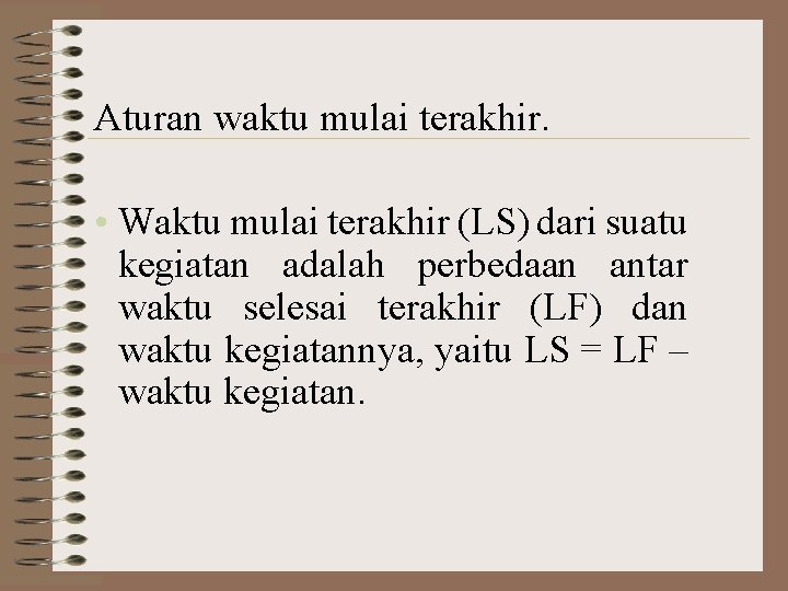 Aturan waktu mulai terakhir. • Waktu mulai terakhir (LS) dari suatu kegiatan adalah perbedaan