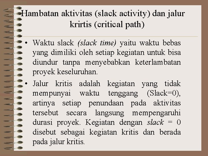 Hambatan aktivitas (slack activity) dan jalur krirtis (critical path) • Waktu slack (slack time)