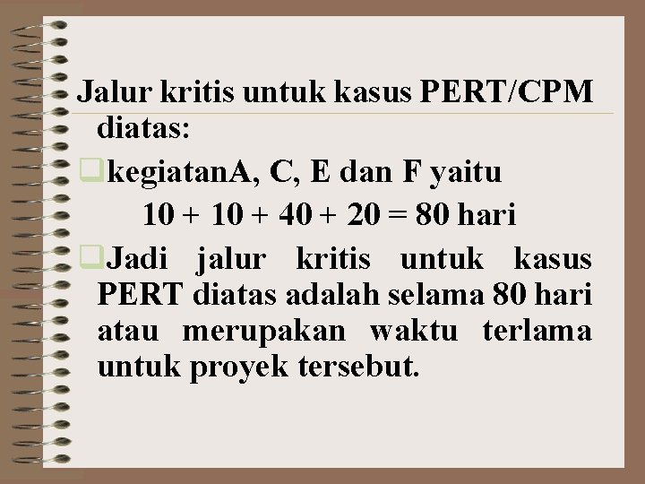 Jalur kritis untuk kasus PERT/CPM diatas: qkegiatan. A, C, E dan F yaitu 10