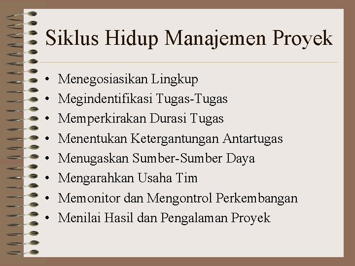 Siklus Hidup Manajemen Proyek • • Menegosiasikan Lingkup Megindentifikasi Tugas-Tugas Memperkirakan Durasi Tugas Menentukan