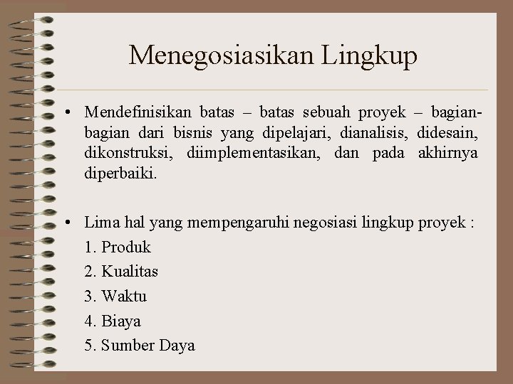 Menegosiasikan Lingkup • Mendefinisikan batas – batas sebuah proyek – bagian dari bisnis yang