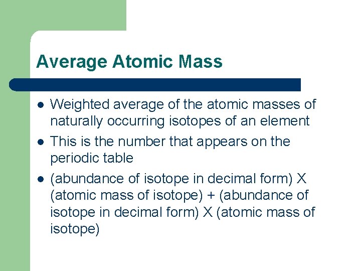 Average Atomic Mass l l l Weighted average of the atomic masses of naturally